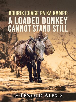cover image of Bourik Chage Pa Ka Kampe a loaded Donkey Cannot Stand Still